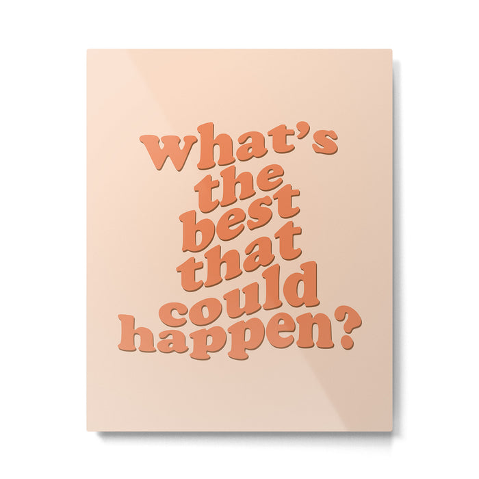 What's The Best That Could Happen Metal Print Gallery Image 1
