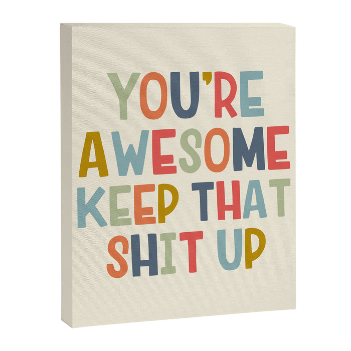 You're Awesome Keep That Shit Up Quote  Canvas Print Gallery Image 1