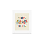 You're Awesome Keep That Shit Up Quote  Art Print Gallery Image 1