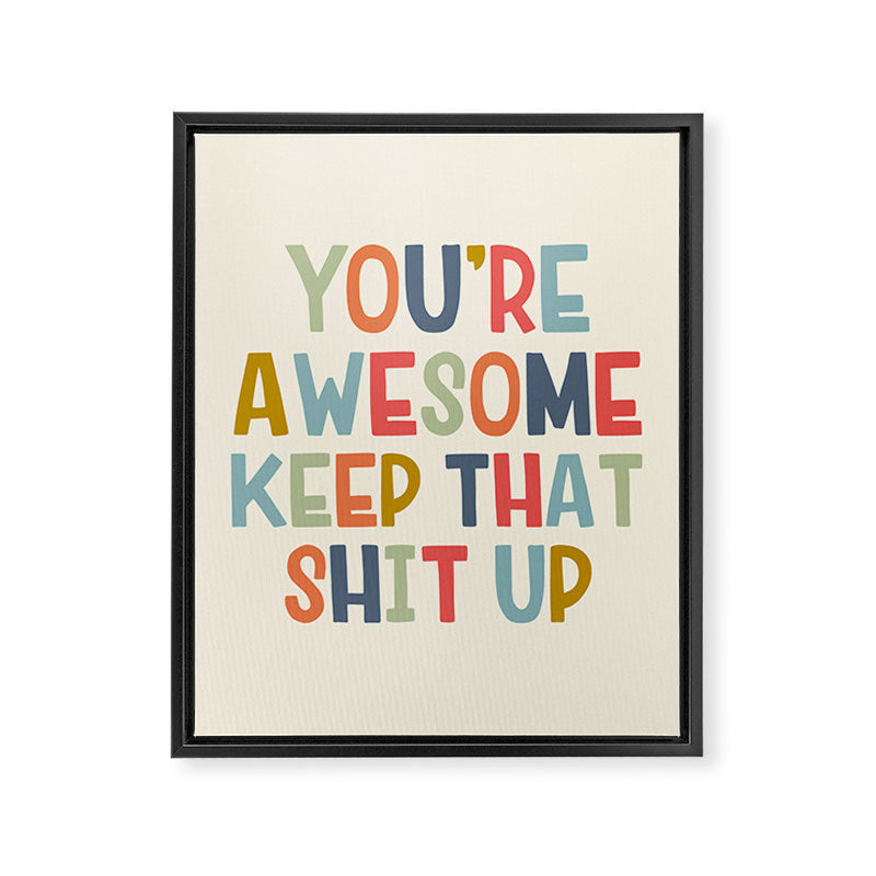 You're Awesome Keep That Shit Up Quote  Framed Canvas Print Gallery Image 8