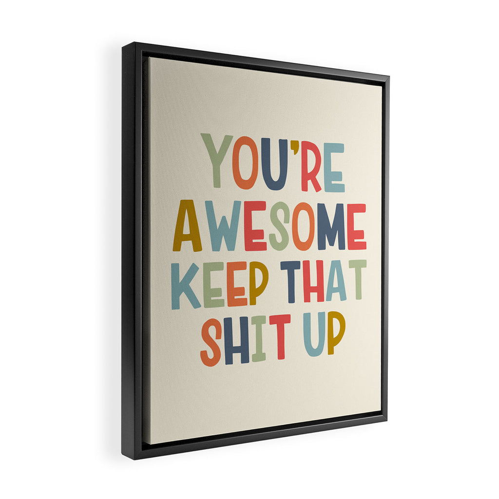 You're Awesome Keep That Shit Up Quote  Framed Canvas Print Gallery Image 2