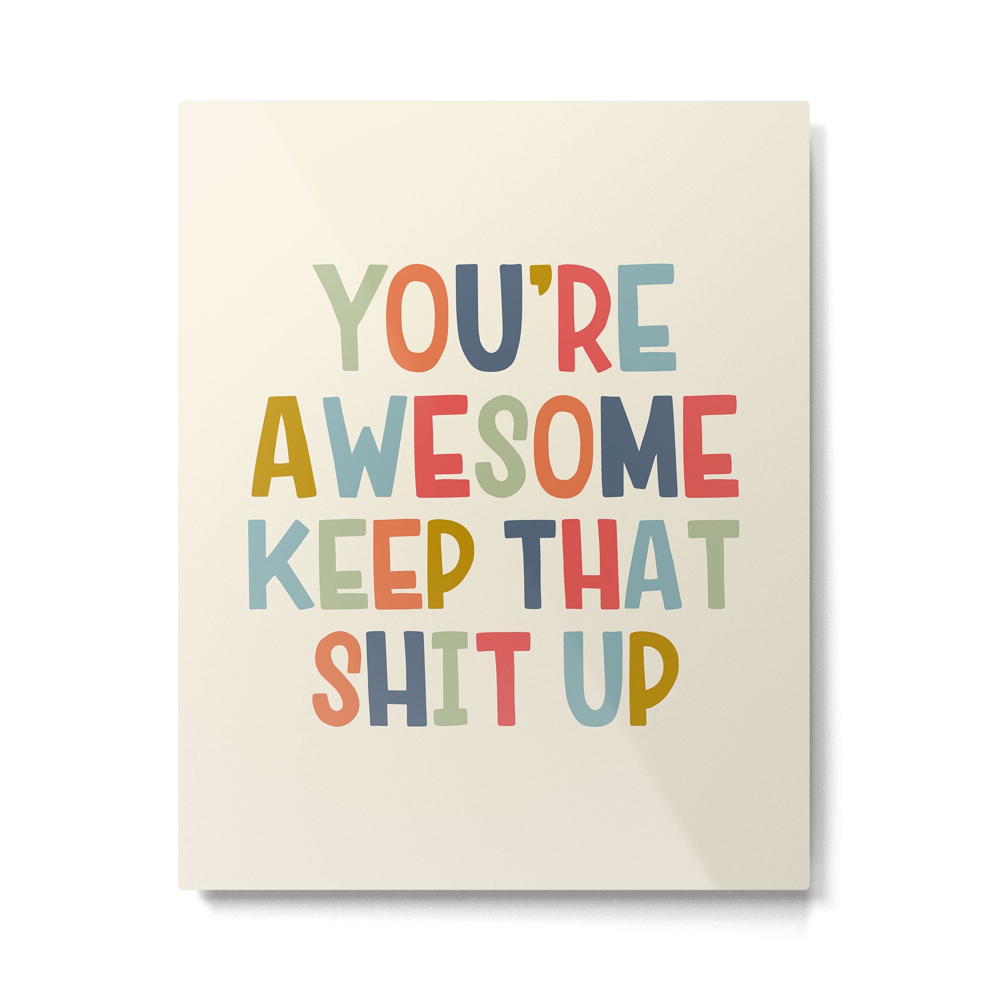You're Awesome Keep That Shit Up Quote  Metal Print Gallery Image 6