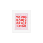 You're Doing Great Bitch Quote Art Print Gallery Image 1