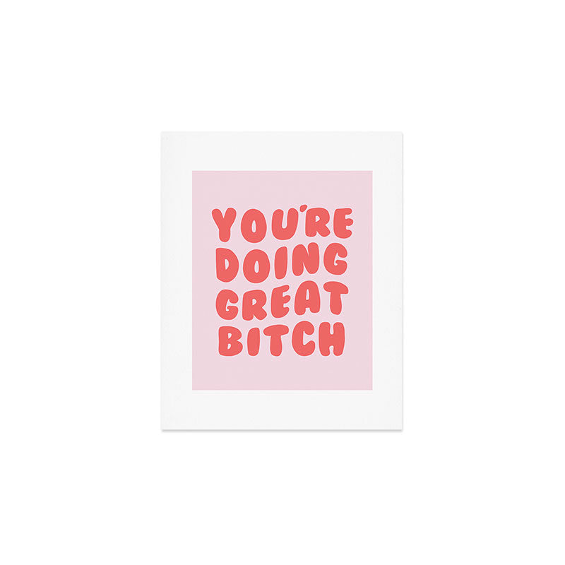You're Doing Great Bitch Quote Art Print Gallery Image 1
