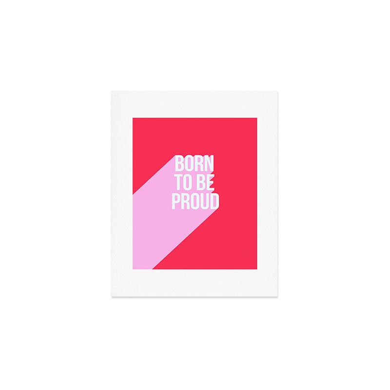 Girl Power - Born to be Proud! Art Print Gallery Image 1