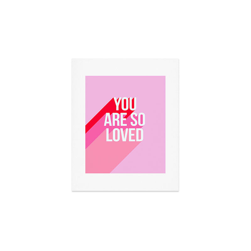 You are so loved!  Art Print Gallery Image 1