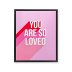You are so loved!  Framed Canvas Print Gallery Image 8