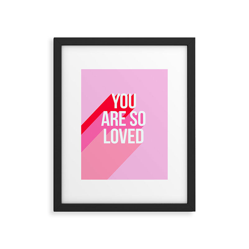 You are so loved!  Framed Art Print Gallery Image 6