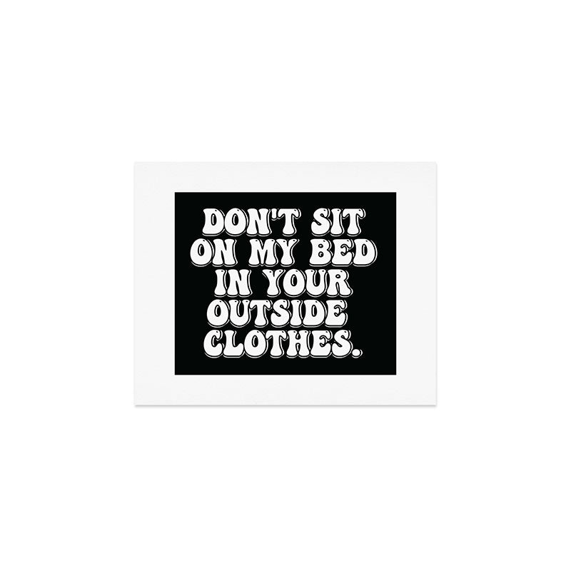 Don't Sit on My Bed in Your Outside Clothes Art Print Gallery Image 1