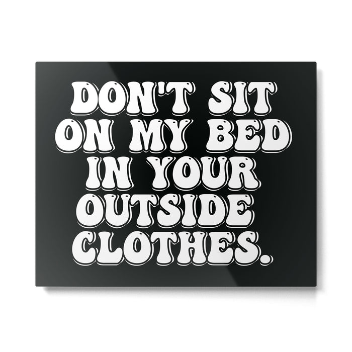 Don't Sit on My Bed in Your Outside Clothes Metal Print Gallery Image 1