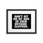 Don't Sit on My Bed in Your Outside Clothes Framed Art Print Gallery Image 5