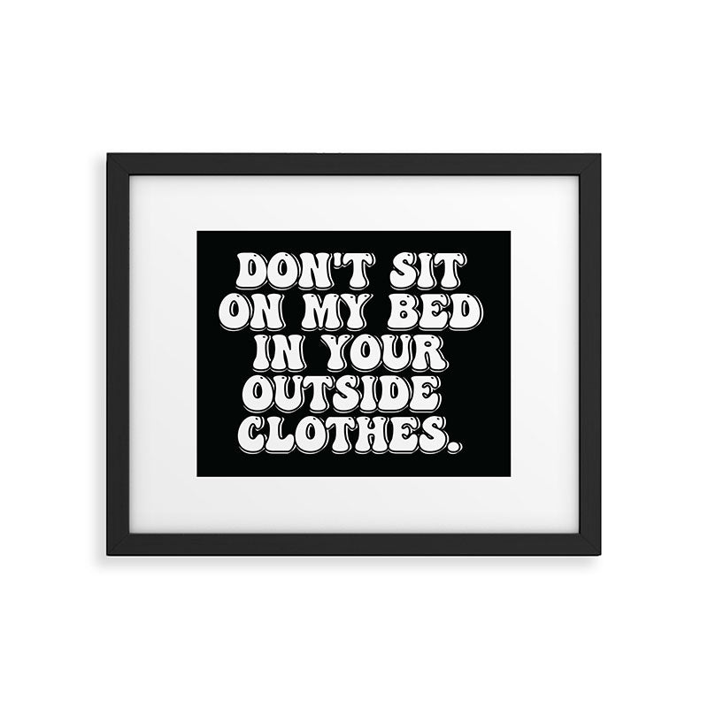 Don't Sit on My Bed in Your Outside Clothes Framed Art Print Gallery Image 5