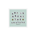 Art is About the Process Art Print Gallery Image 1