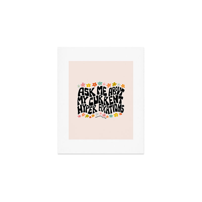 Ask Me About My Current Hyper Fixations Art Print Gallery Image 1