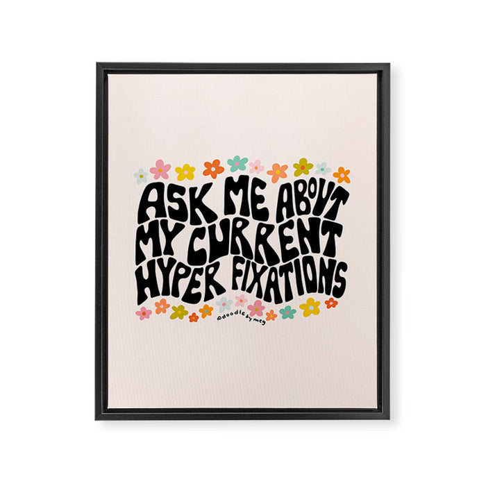 Ask Me About My Current Hyper Fixations Framed Canvas Print Gallery Image 1