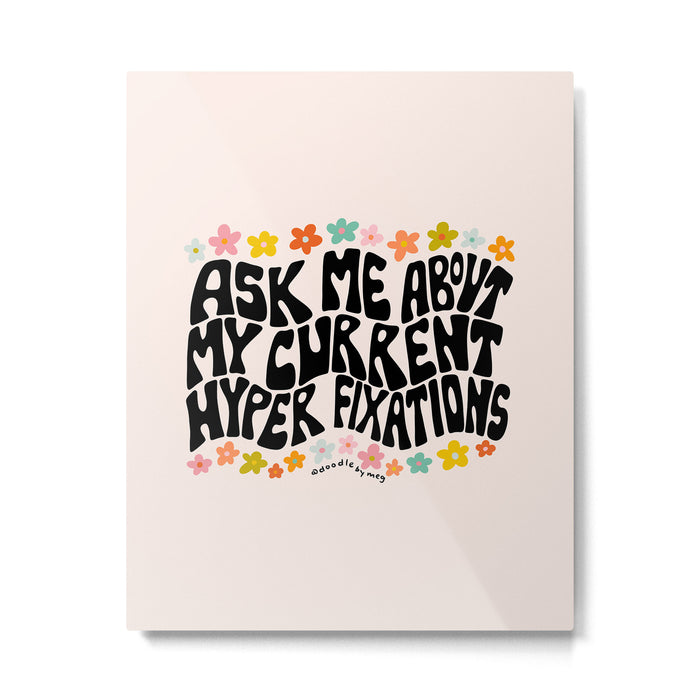 Ask Me About My Current Hyper Fixations Metal Print Gallery Image 1