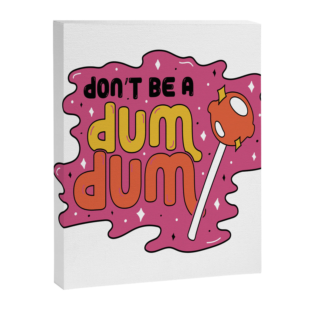 Don't be a dum dum Canvas Print Gallery Image 8