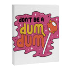 Don't be a dum dum Canvas Print Gallery Image 8