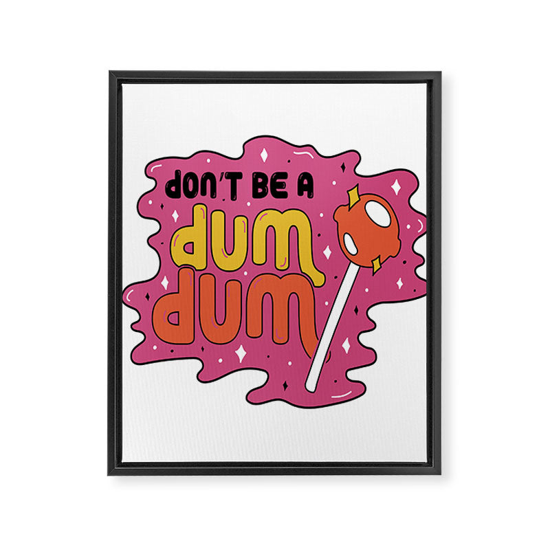 Don't be a dum dum Framed Canvas Print Gallery Image 8