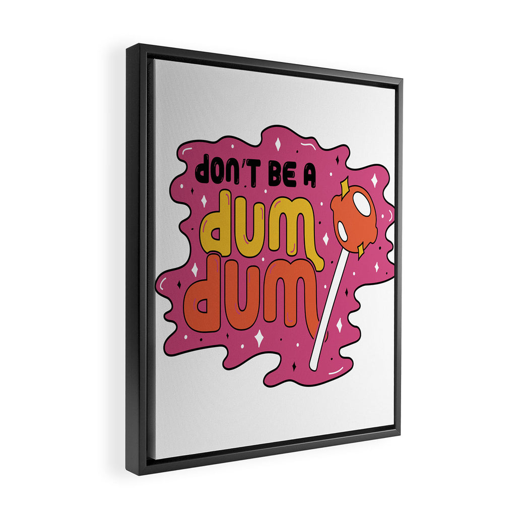 Don't be a dum dum Framed Canvas Print Gallery Image 2