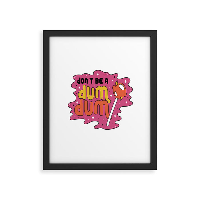 Don't be a dum dum Framed Art Print Gallery Image 1