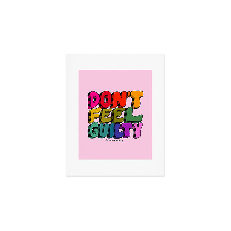 Don't Feel Guilty Art Print Gallery Image 1