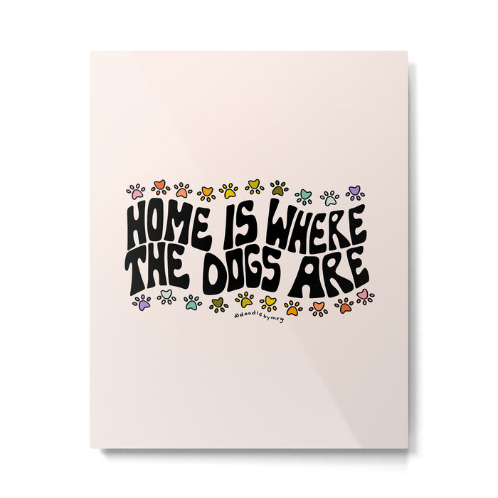 Home Is Where The Dogs Are Metal Print Gallery Image 1