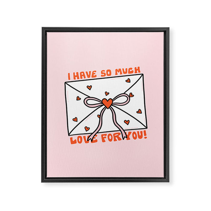 I Have So Much Love For You Framed Canvas Print Gallery Image 1