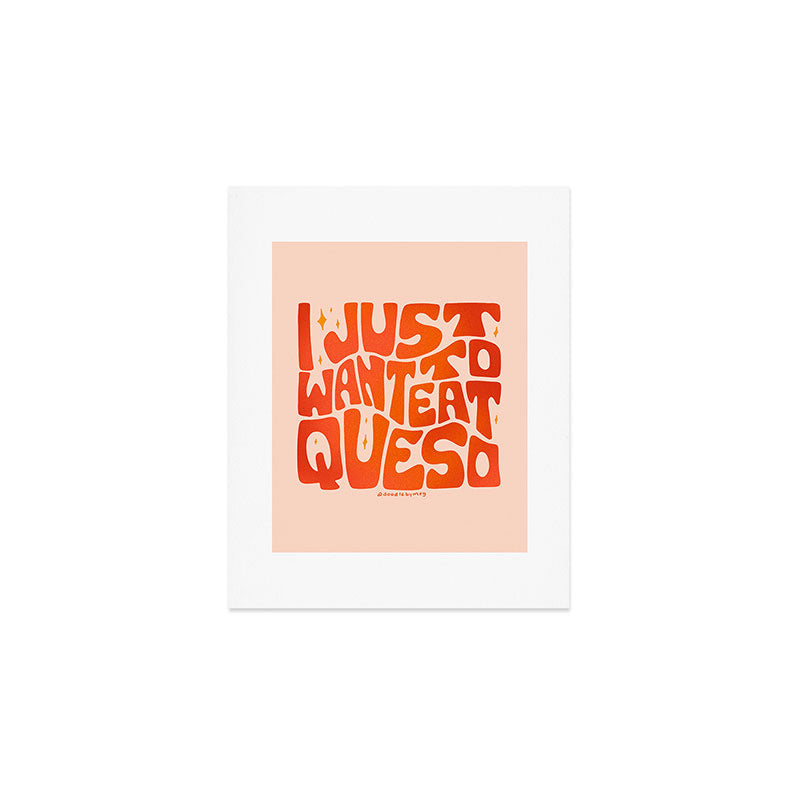 I Just Want to Eat Queso Art Print Gallery Image 1