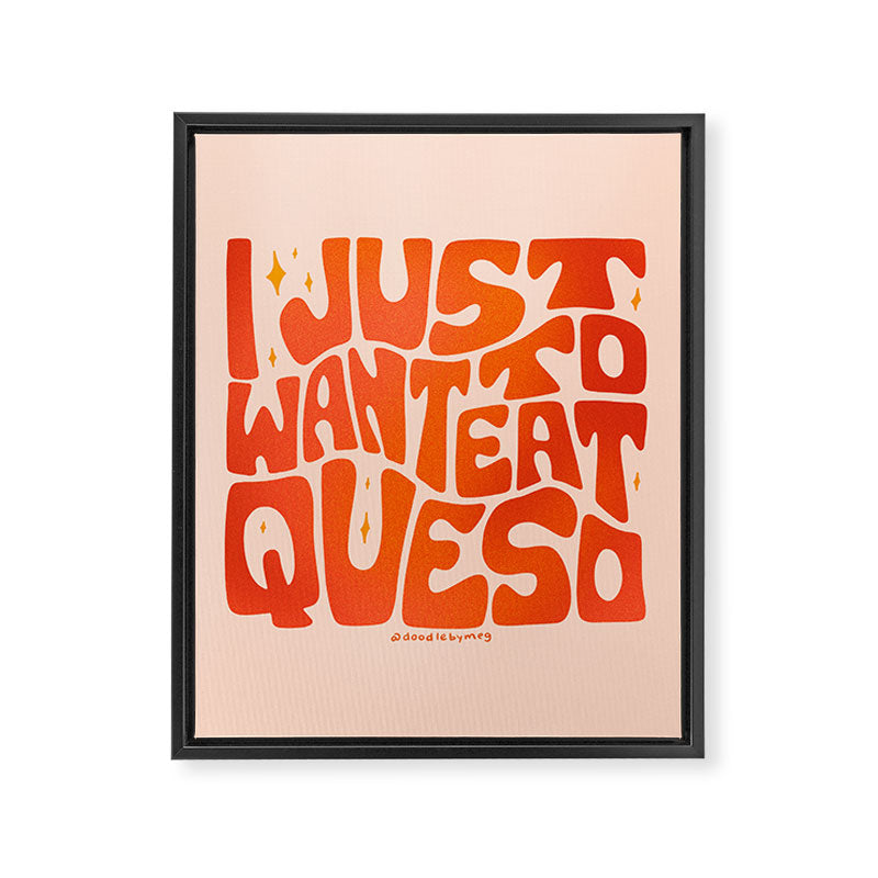 I Just Want to Eat Queso Framed Canvas Print Gallery Image 8