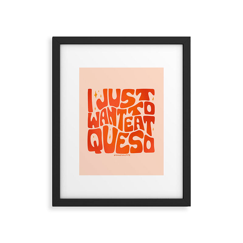 I Just Want to Eat Queso Framed Art Print Gallery Image 4