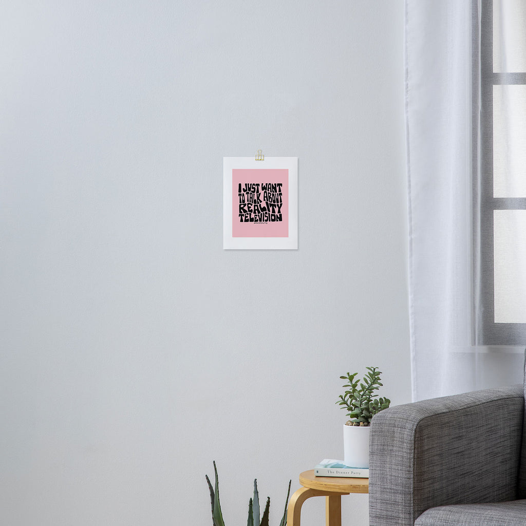 I Just Want to Watch Reality TV Art Print Gallery Image 3