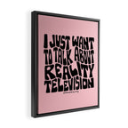 I Just Want to Watch Reality TV Framed Canvas Print Gallery Image 2