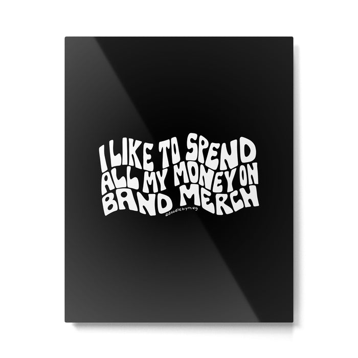 I Like to Spend All My Money on Band Merch Metal Print Gallery Image 1