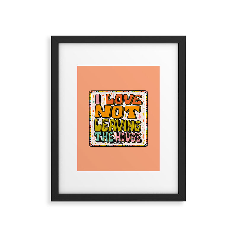 I Love Not Leaving the House Framed Art Print Gallery Image 6