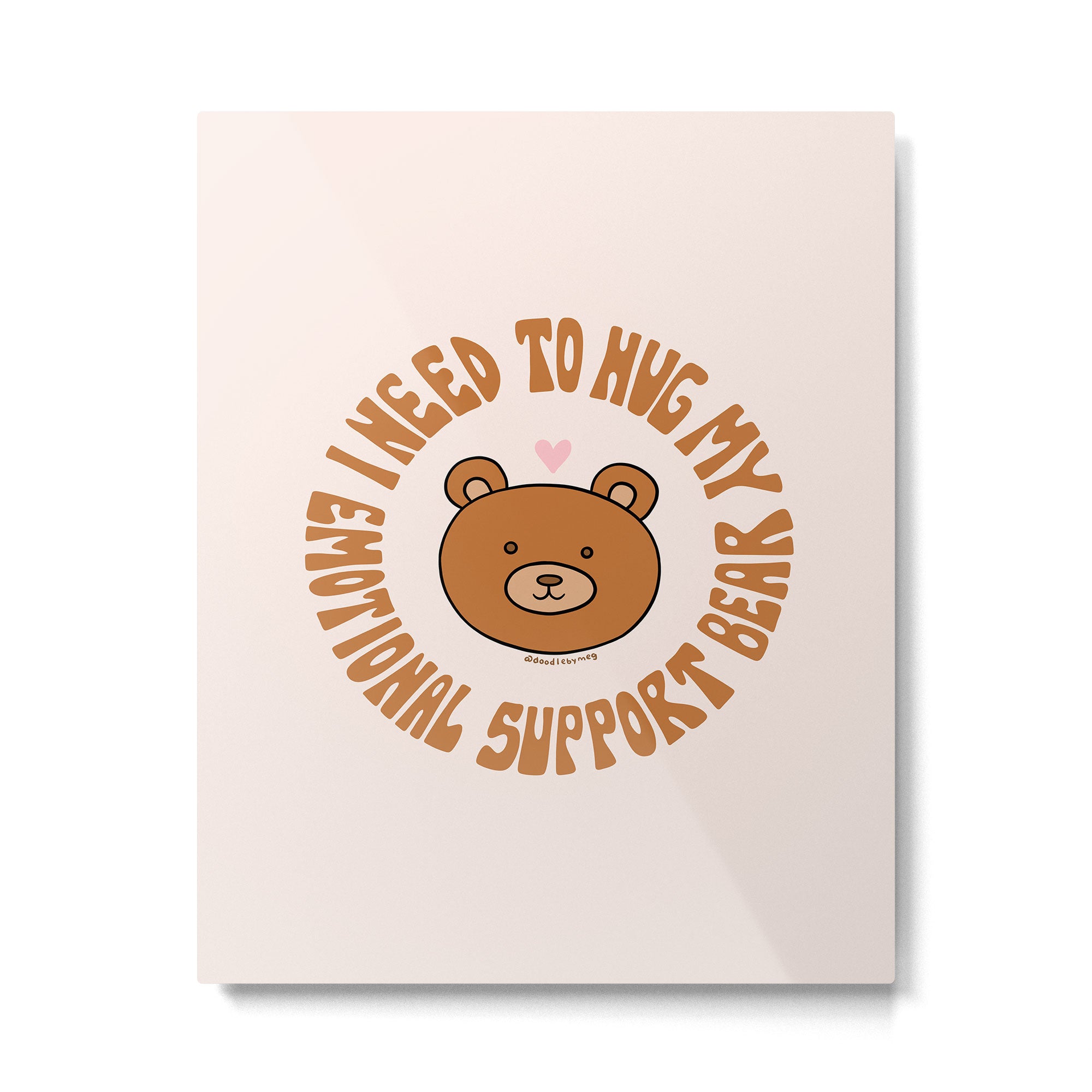 I Need To Hug My Emotional Support Bear Metal Print Gallery Image 6
