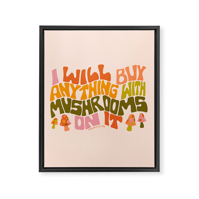 I Will Buy Anything With Mushrooms On It Framed Canvas Print Gallery Image 1