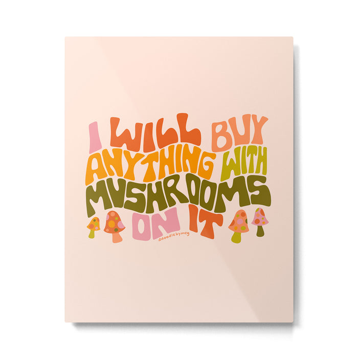 I Will Buy Anything With Mushrooms On It Metal Print Gallery Image 1