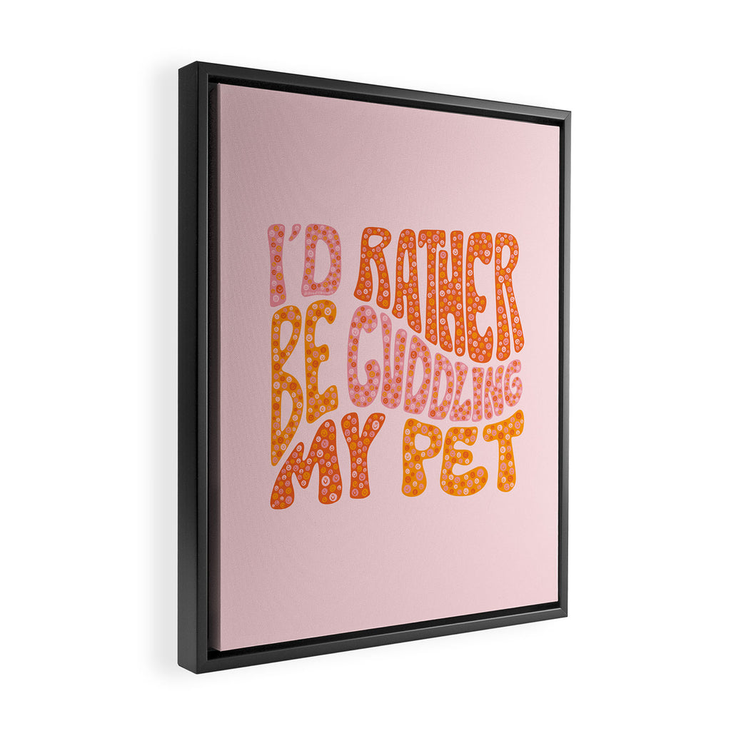 I'd Rather Be Cuddling My Pet Framed Canvas Print Gallery Image 2