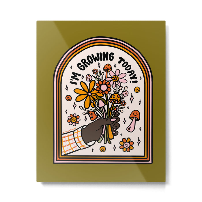 I'm Growing Today Metal Print Gallery Image 1