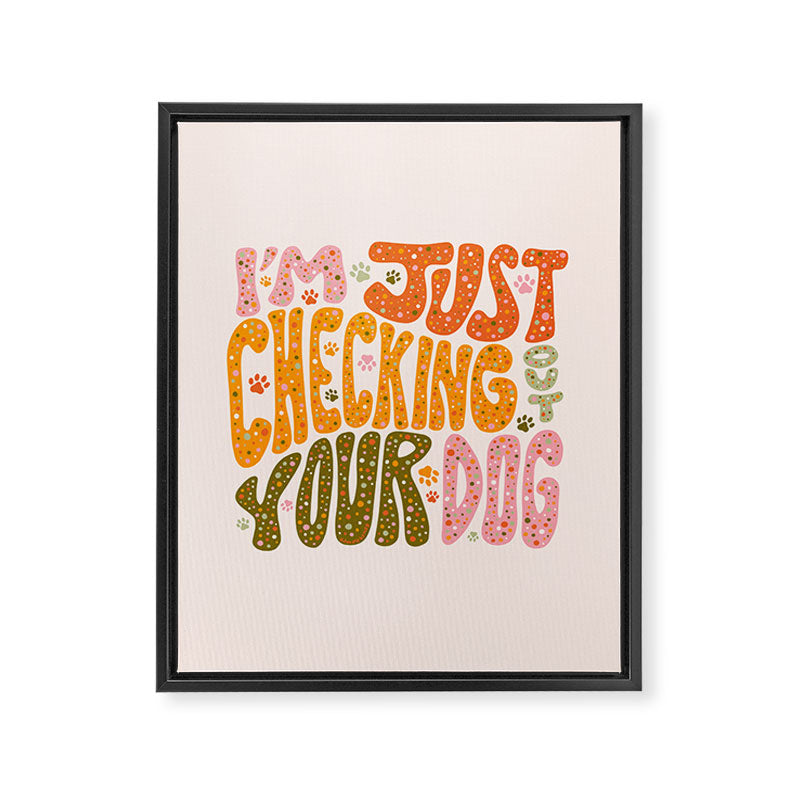 I'm Just Checking Out Your Dog Framed Canvas Print Gallery Image 8