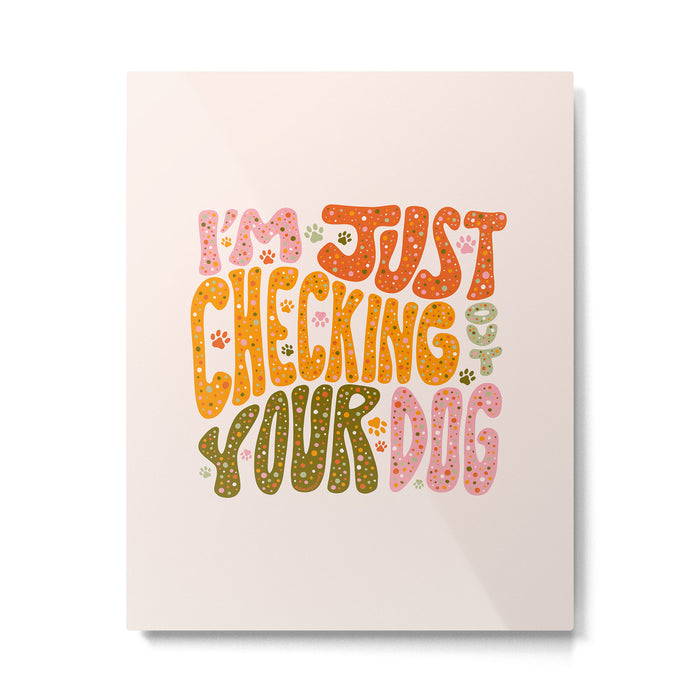 I'm Just Checking Out Your Dog Metal Print Gallery Image 1