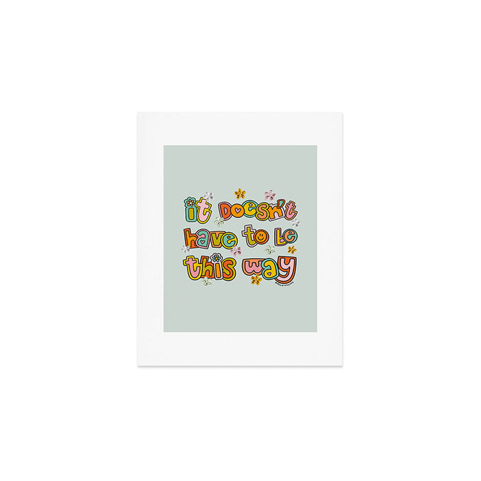 It Doesn't Have to Be This Way Art Print Gallery Image 1