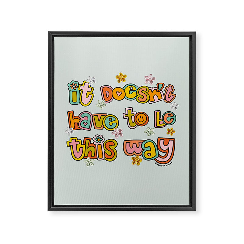 It Doesn't Have to Be This Way Framed Canvas Print Gallery Image 8