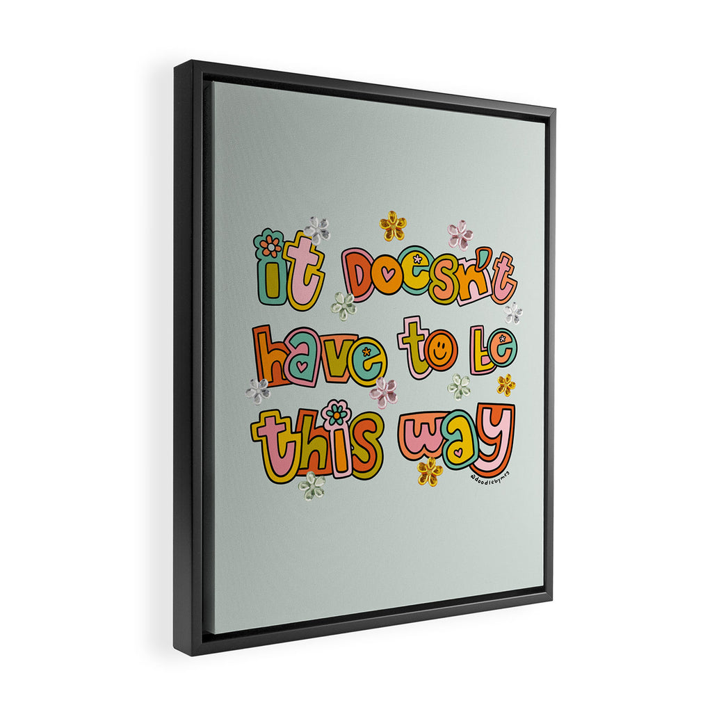 It Doesn't Have to Be This Way Framed Canvas Print Gallery Image 2