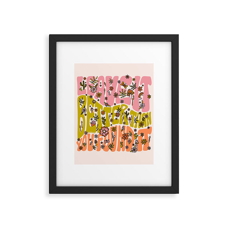 Leave It Better Than You Found It Framed Art Print Gallery Image 6