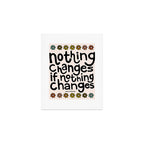 Nothing Changes If Nothing Changes Art Print Gallery Image 1
