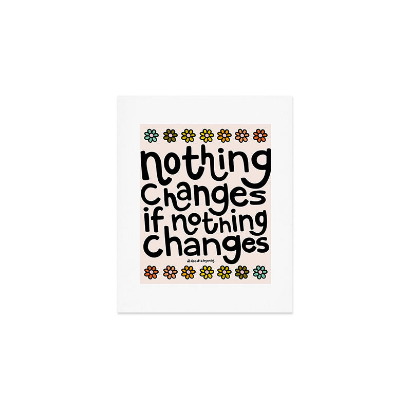 Nothing Changes If Nothing Changes Art Print Gallery Image 1