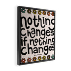 Nothing Changes If Nothing Changes Framed Canvas Print Gallery Image 2