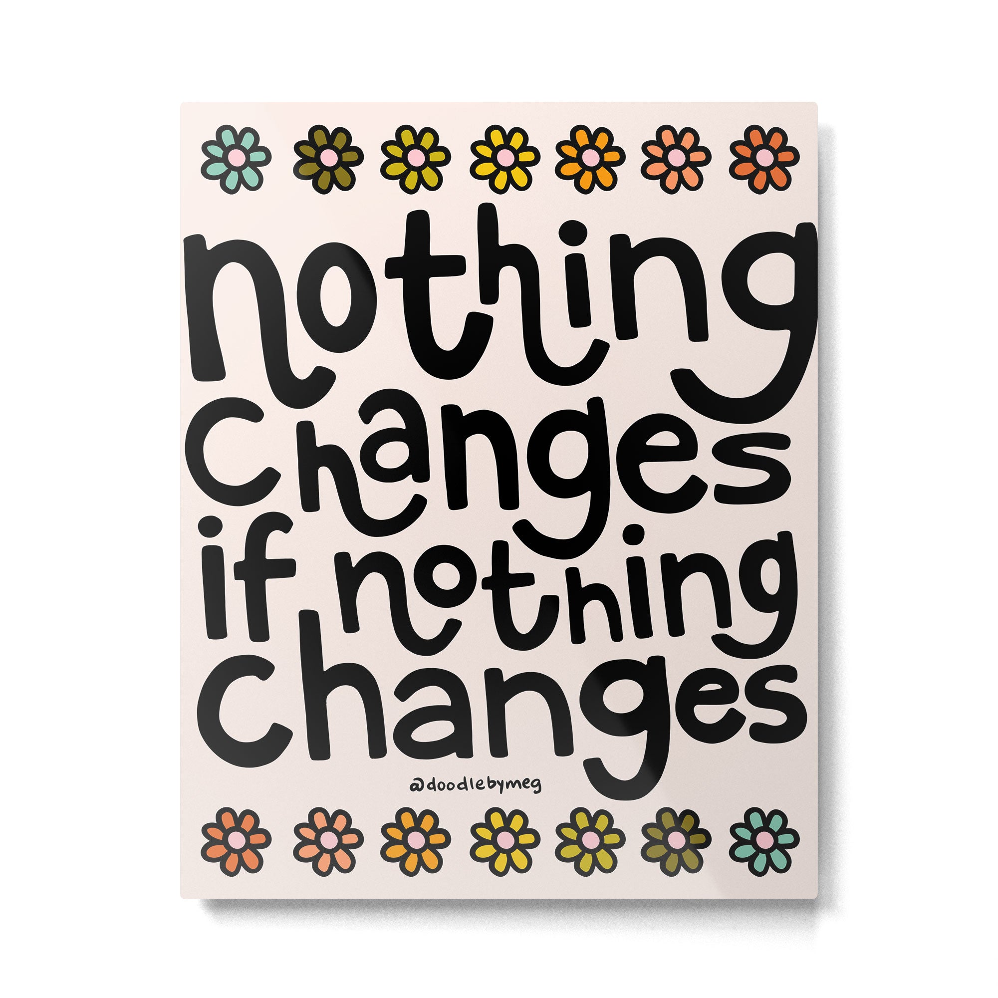 Nothing Changes If Nothing Changes Metal Print Gallery Image 6